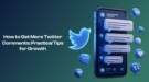 How to Get More Twitter Comments: Practical Tips for Growth