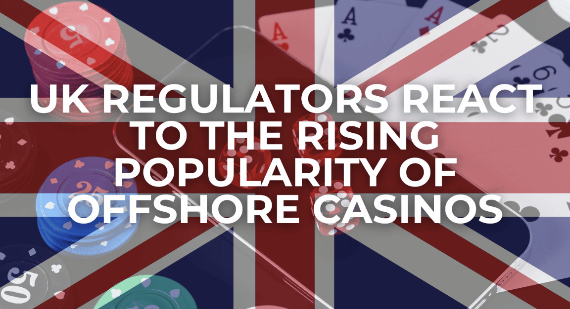 UK Regulators React to the Rising Popularity of Offshore Casinos