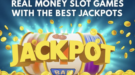 Best Jackpot Slot Games That Pay Real Cash Today